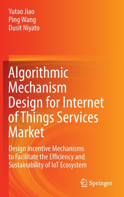 Book cover of: Algorithmic Mechanism Design for Internet of Things Services Market. By: Yutao Jiao