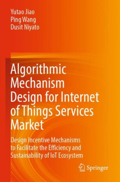 Book cover of: Algorithmic Mechanism Design for Internet of Things Services Market. By: Yutao Jiao