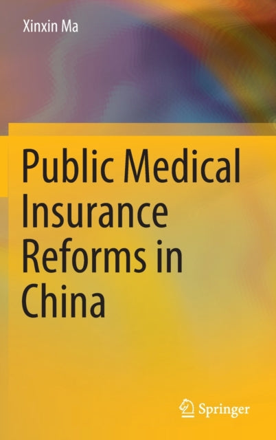 Book cover of: Public Medical Insurance Reforms in China. By: Xinxin Ma