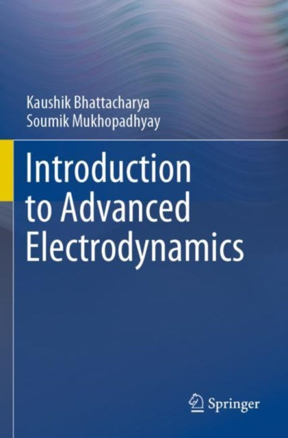 Book cover of: Introduction to Advanced Electrodynamics. By: Kaushik Bhattacharya