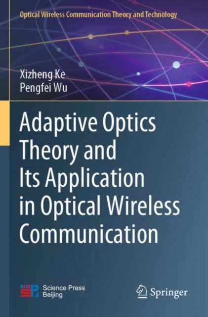 Book cover of: Adaptive Optics Theory and Its Application in Optical Wireless Communication. By: Xizheng Ke