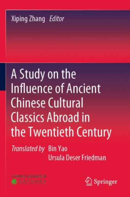 Book cover of: Study on the Influence of Ancient Chinese Cultural Classics Abroad in the Twentieth Century. By: Xiping Zhang