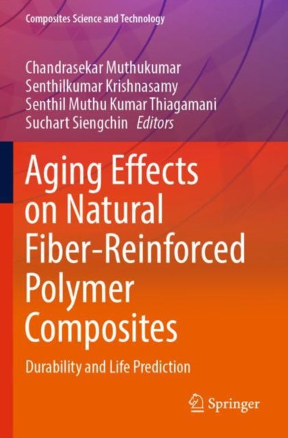 Book cover of: Aging Effects on Natural Fiber-Reinforced Polymer Composites. By: Chandrasekar Muthukumar