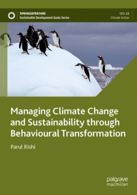 Book cover of: Managing Climate Change and Sustainability through Behavioural Transformation. By: Parul Rishi