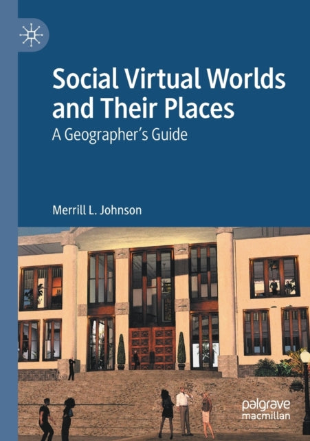 Book cover of: Social Virtual Worlds and Their Places. By: Merrill L. Johnson