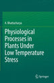 Book cover of: Physiological Processes in Plants Under Low Temperature Stress. By: A. Bhattacharya