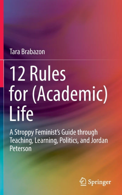 Book cover of: 12 Rules for (Academic) Life. By: Tara Brabazon