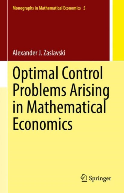 Book cover of: Optimal Control Problems Arising in Mathematical Economics. By: Alexander J. Zaslavski