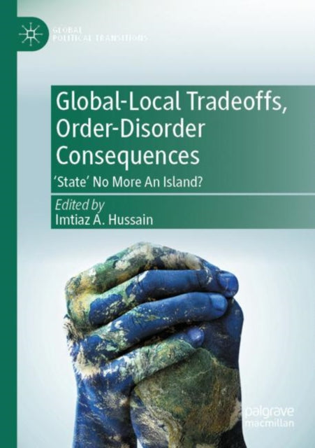 Book cover of: Global-Local Tradeoffs, Order-Disorder Consequences. By: Imtiaz A. Hussain