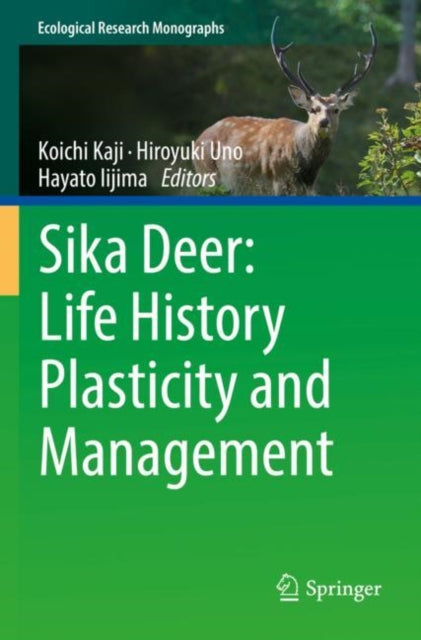 Book cover of: Sika Deer: Life History Plasticity and Management. By: Koichi Kaji