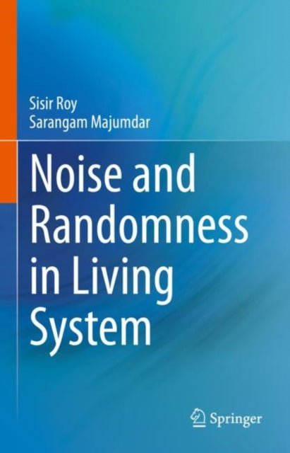 Book cover of: Noise and Randomness in Living System. By: Sarangam Majumdar
