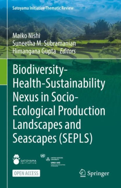 Book cover of: Biodiversity-Health-Sustainability Nexus in Socio-Ecological Production Landscapes and Seascapes (SEPLS). By: Maiko Nishi
