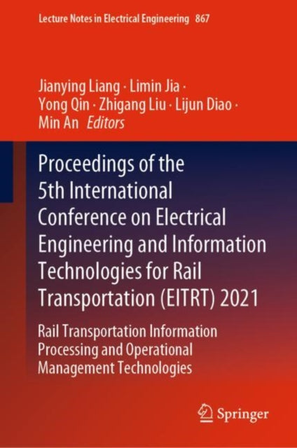 Book cover of: Proceedings of the 5th International Conference on Electrical Engineering and Information Technologies for Rail Transportation (EITRT) 2021. By: Jianying Liang