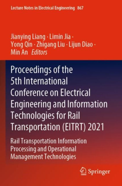 Book cover of: Proceedings of the 5th International Conference on Electrical Engineering and Information Technologies for Rail Transportation (EITRT) 2021. By: Jianying Liang