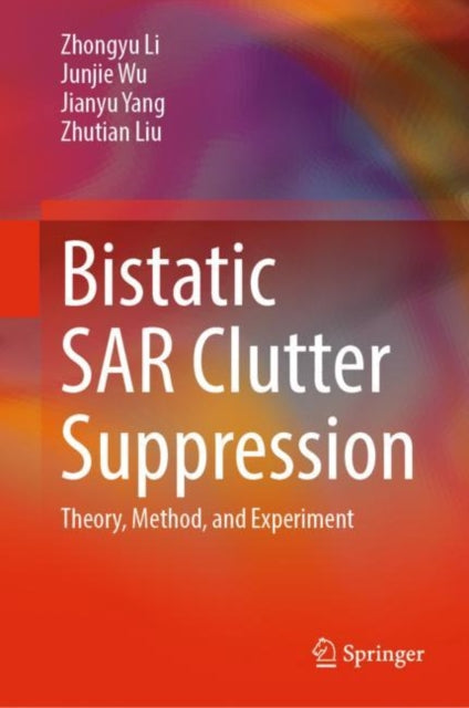 Book cover of: Bistatic SAR Clutter Suppression. By: Zhongyu Li