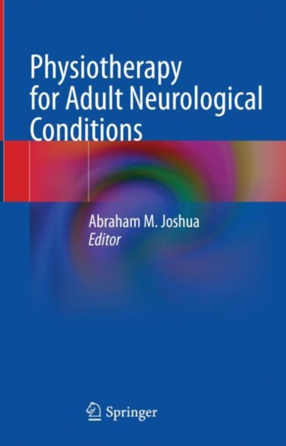 Book cover of: Physiotherapy for Adult Neurological Conditions. By: Abraham M. Joshua