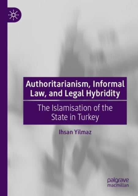 Book cover of: Authoritarianism, Informal Law, and Legal Hybridity. By: Ihsan Yilmaz