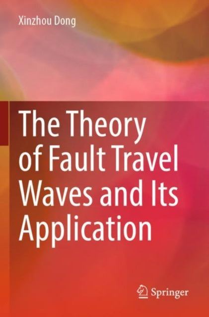 Book cover of: Theory of Fault Travel Waves and Its Application. By: Xinzhou Dong