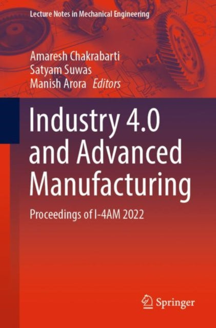 Book cover of: Industry 4.0 and Advanced Manufacturing. By: Amaresh Chakrabarti