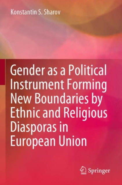 Book cover of: Gender as a Political Instrument Forming New Boundaries by Ethnic and Religious Diasporas in European Union. By: Konstantin S. Sharov