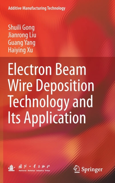 Book cover of: Electron Beam Wire Deposition Technology and Its Application. By: Shuili Gong