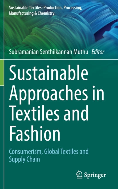 Book cover of: Sustainable Approaches in Textiles and Fashion. By: Subramanian Senthilkannan Muthu
