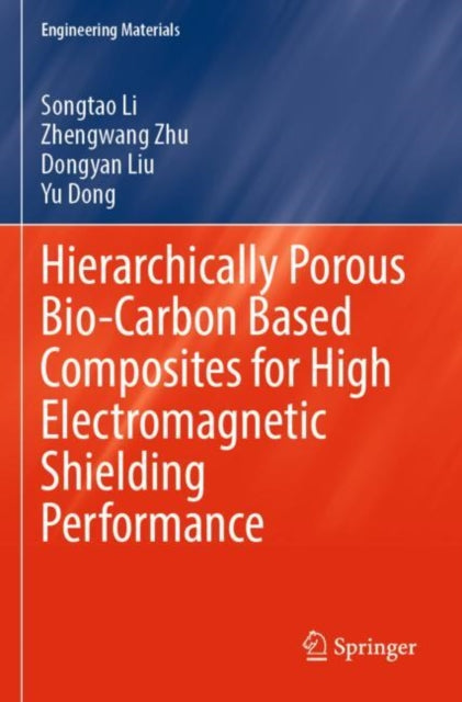 Book cover of: Hierarchically Porous Bio-Carbon Based Composites for High Electromagnetic Shielding Performance. By: Songtao Li