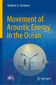 Book cover of: Movement of Acoustic Energy in the Ocean. By: Vladimir A. Shchurov