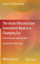 Book cover of: Asian Infrastructure Investment Bank in a Changing Era. By: Xiujun Xu