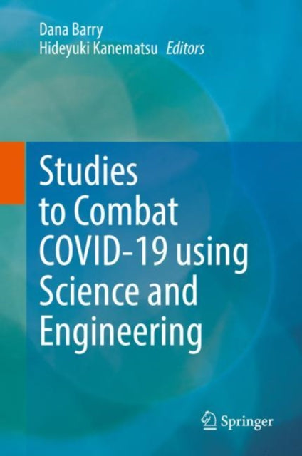 Book cover of: Studies to Combat COVID-19 using Science and Engineering. By: Dana Barry
