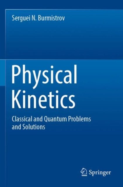 Book cover of: Physical Kinetics. By: Serguei N. Burmistrov