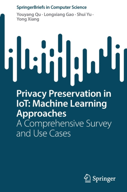 Book cover of: Privacy Preservation in IoT: Machine Learning Approaches. By: Youyang Qu