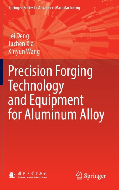 Book cover of: Precision Forging Technology and Equipment for Aluminum Alloy. By: Lei Deng
