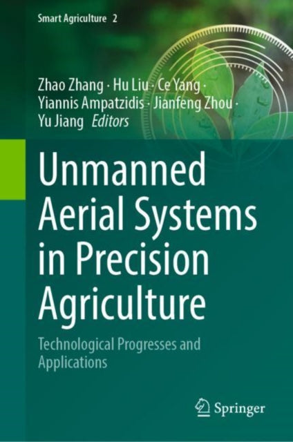Book cover of: Unmanned Aerial Systems in Precision Agriculture. By: Zhao Zhang
