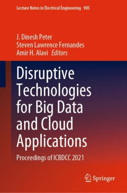 Book cover of: Disruptive Technologies for Big Data and Cloud Applications. By: J. Dinesh Peter