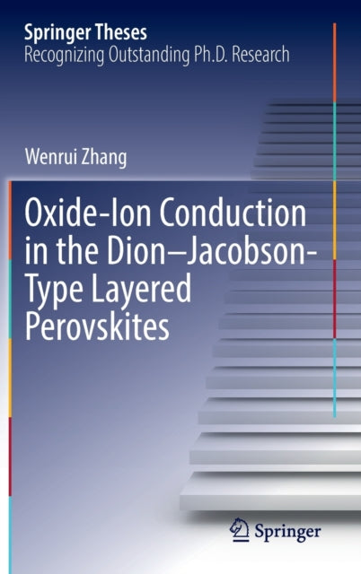 Book cover of: Oxide-Ion Conduction in the Dion–Jacobson-Type Layered Perovskites. By: Wenrui Zhang