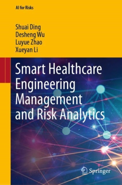 Book cover of: Smart Healthcare Engineering Management and Risk Analytics. By: Shuai Ding