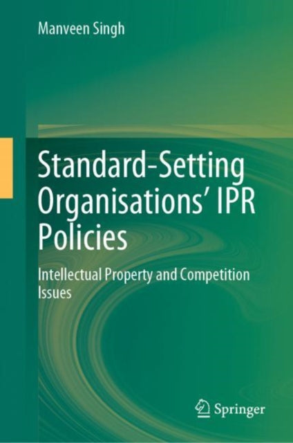 Book cover of: Standard-Setting Organisations’ IPR Policies. By: Manveen Singh