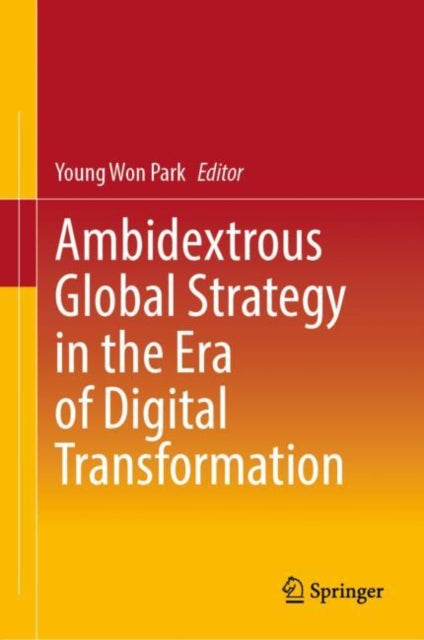 Book cover of: Ambidextrous Global Strategy in the Era of Digital Transformation. By: Young Won Park