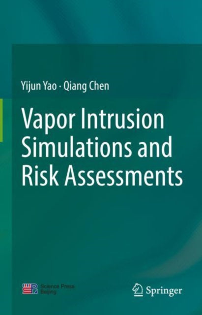 Book cover of: Vapor Intrusion Simulations and Risk Assessments. By: Yijun Yao