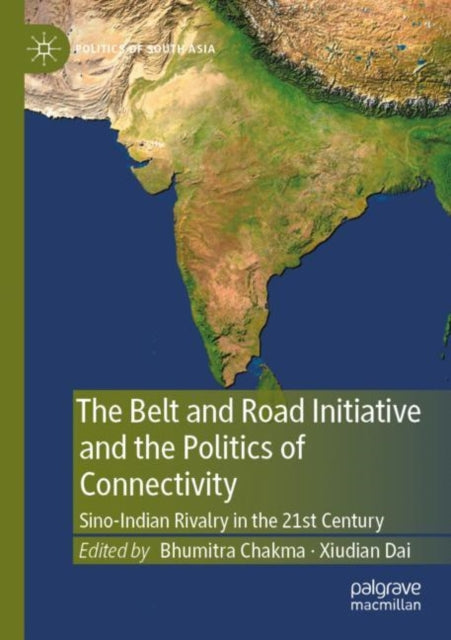 Book cover of: Belt and Road Initiative and the Politics of Connectivity. By: Bhumitra Chakma