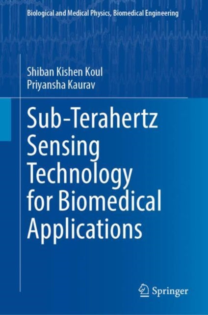 Book cover of: Sub-Terahertz Sensing Technology for Biomedical Applications. By: Shiban Kishen Koul