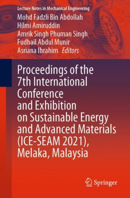 Book cover of: Proceedings of the 7th International Conference and Exhibition on Sustainable Energy and Advanced Materials (ICE-SEAM 2021), Melaka, Malaysia. By: Mohd Fadzli Bin Abdollah