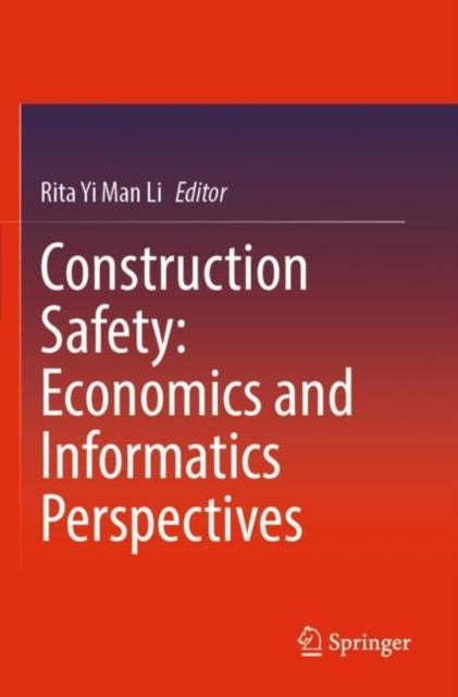 Book cover of: Construction Safety: Economics and Informatics Perspectives. By: Rita Yi Man Li