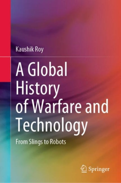 Book cover of: Global History of Warfare and Technology. By: Kaushik Roy