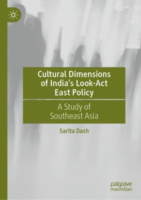 Book cover of: Cultural Dimensions of India’s Look-Act East Policy. By: Sarita Dash