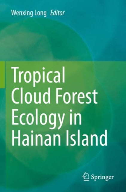 Book cover of: Tropical Cloud Forest Ecology in Hainan Island. By: Wenxing Long