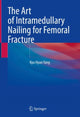 Book cover of: Art of Intramedullary Nailing for Femoral Fracture. By: Kyu Hyun Yang