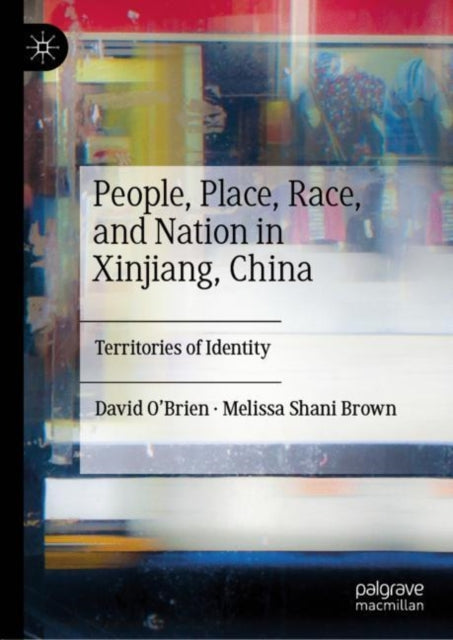 Book cover of: People, Place, Race, and Nation in Xinjiang, China. By: David O'Brien