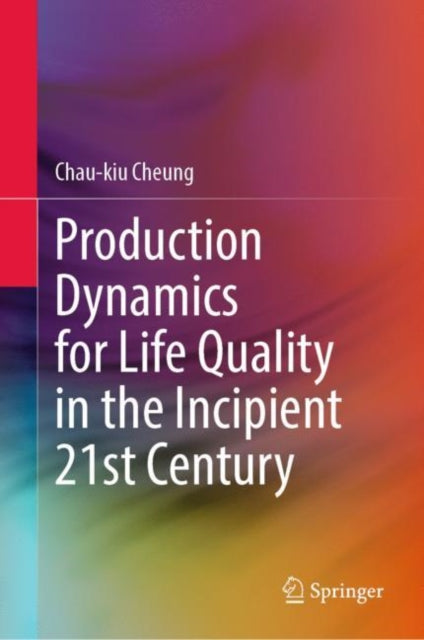 Book cover of: Production Dynamics for Life Quality in the Incipient 21st Century. By: Chau-kiu Cheung